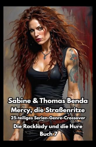 Mercy, die Straßenritze – Buch 7 – Die Rocklady und die Hure: Ein 25-teiliges Serien-Genre-Crossover – ein himmlisch-höllisches Epos – eine unvergessliche Geschichte Mercy, die Straßenritze – Buch 7 – Die Rocklady und die Hure: Ein 25-teiliges Serien-Genre-Crossover – ein himmlisch-höllisches Epos – eine unvergessliche Geschichte von epubli