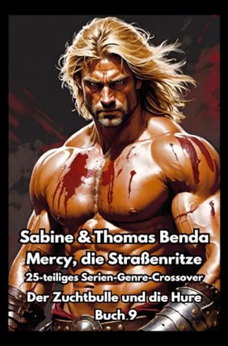 Mercy, die Straßenritze – Buch 9 – Der Zuchtbulle und die Hure: Ein 25-teiliges Serien-Genre-Crossover – ein himmlisch-höllisches Epos – eine unvergessliche Geschichte Mercy, die Straßenritze – Buch 9 – Der Zuchtbulle und die Hure: Ein 25-teiliges Serien-Genre-Crossover – ein himmlisch-höllisches Epos – eine unvergessliche Geschichte von epubli