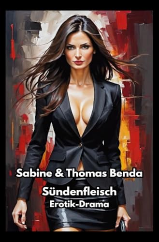 Sündenfleisch: Ein Drama voller Spannung, menschlichen Abgründen und tiefschwarzem Humor Sündenfleisch: Ein Drama voller Spannung, menschlichen Abgründen und tiefschwarzem Humor von epubli