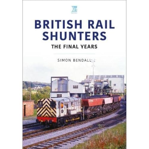 British Rail Shunters: The Final Years (Britain's Railways Series) von Key Publishing Ltd
