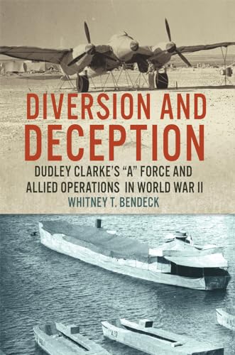 Diversion and Deception: Dudley Clarke's "A" Force and Allied Operations in World War I
