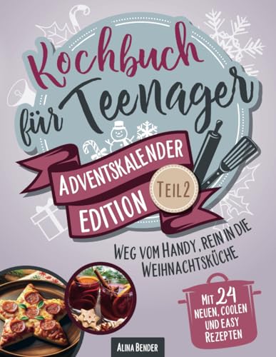 Kochbuch für Teenager Adventskalender-Edition Teil 2: Weg vom Handy, rein in die Weihnachtsküche – Mit 24 neuen, coolen und easy Rezepten von Glückskind Verlag
