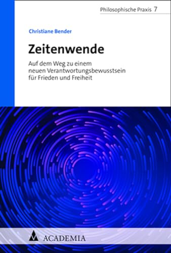 Zeitenwende: Der Krieg gegen die Ukraine und eine Politik der Verantwortung in der Tradition Max Webers (Philosophische Praxis) von Academia