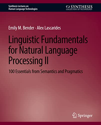 Linguistic Fundamentals for Natural Language Processing II: 100 Essentials from Semantics and Pragmatics (Synthesis Lectures on Human Language Technologies, Band 2)