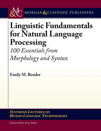 Linguistic Fundamentals for Natural Language Processing: 100 Essentials from Morphology and Syntax (Synthesis Lectures on Human Language Technologies)