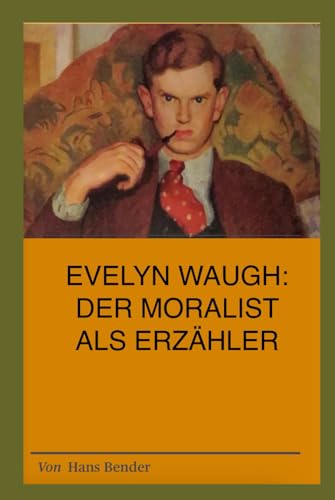 Evelyn Waugh: Der Moralist als Erzähler: Eine Untersuchung des Romans DECLINE AND FALL