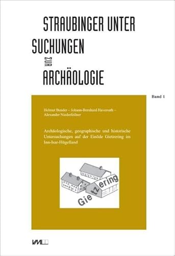 Archäologische, geographische und historische Untersuchungen auf der Einöde Gietzering im Inn-Isar-Hügelland (Straubinger Untersuchungen zur Archäologie) von VML Verlag Marie Leidorf