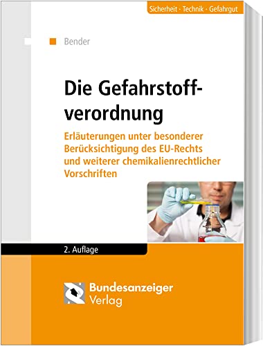 Die Gefahrstoffverordnung: Erläuterungen unter besonderer Berücksichtigung des EU-Rechts und weiterer chemikalienrechtlicher Vorschriften Die Gefahrstoffverordnung: Erläuterungen unter besonderer Berücksichtigung des EU-Rechts und weiterer chemikalienrechtlicher Vorschriften