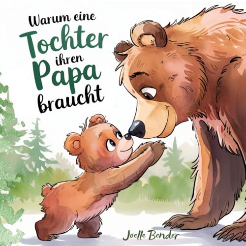 Warum eine Tochter ihren Papa braucht: Ein herzerwärmendes Buch, das die unzertrennliche Verbindung zwischen Papa und Tochter feiert. von Independently published