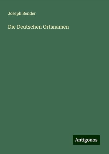 Die Deutschen Ortsnamen von Antigonos Verlag