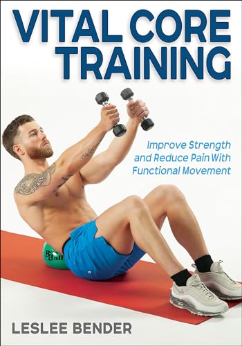 Vital Core Training: Improve Strength and Reduce Pain With Functional Movement Vital Core Training: Improve Strength and Reduce Pain With Functional Movement von Human Kinetics