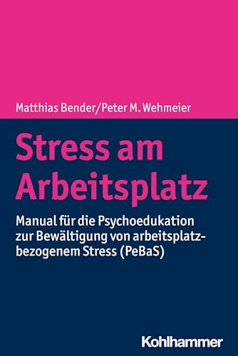 Stress am Arbeitsplatz: Manual für die Psychoedukation zur Bewältigung von arbeitsplatzbezogenem Stress (PeBaS) von Kohlhammer W.
