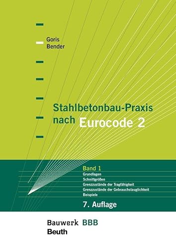 Stahlbetonbau-Praxis nach Eurocode 2: Band 1: Grundlagen, Schnittgrößen, Grenzzustände der Tragfährigkeit, Grenzzustände der Gebrauchstauglichkeit, Beispiele (Bauwerk) von Beuth Verlag