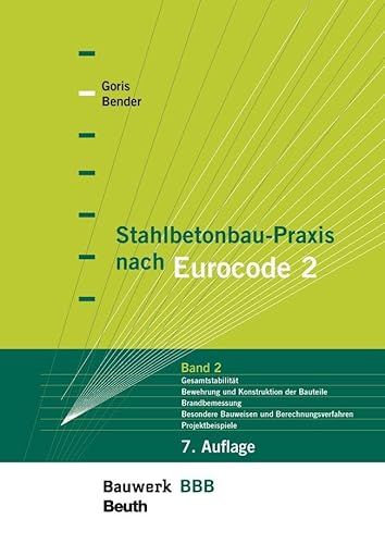 Stahlbetonbau-Praxis nach Eurocode 2: Band 2: Gesamtstabilität, Bewehrung und Konstruktion der Bauteile, Brandbemessung, Besondere Bauweisen und Berechnungsverfahren, Projektbeispiele (Bauwerk) von Beuth Verlag