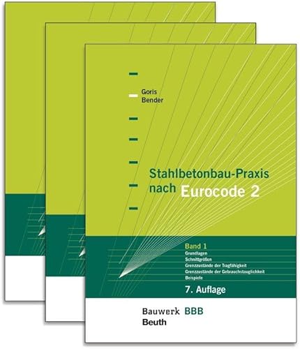 Stahlbetonbau-Praxis nach Eurocode 2: Paket: Band 1: Grundlagen, Schnittgrößen, Grenzzustände der Tragfähigkeit, Grenzzustände der ... + Band 3: Tragwerksplanung (Bauwerk) von Beuth Verlag
