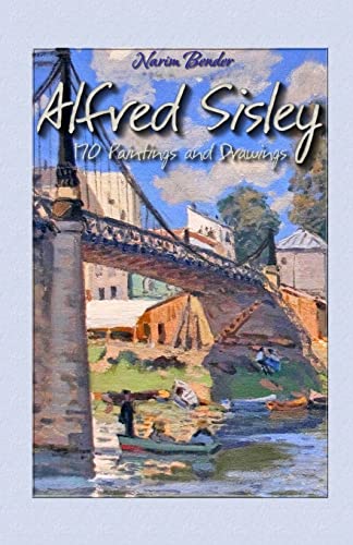 Alfred Sisley: 170 Paintings and Drawings (Painting & Drawings, Band 16)