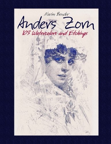 Anders Zorn: 103 Watercolors and Etchings von CreateSpace Independent Publishing Platform