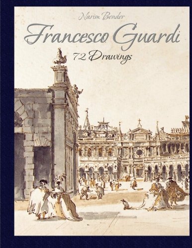 Francesco Guardi: 72 Drawings Francesco Guardi: 72 Drawings von CreateSpace Independent Publishing Platform