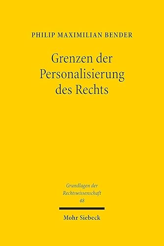 Grenzen der Personalisierung des Rechts (Grundlagen der Rechtswissenschaft, Band 48) von Mohr Siebeck