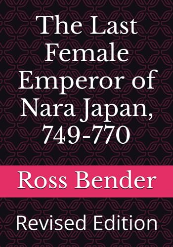 The Last Female Emperor of Nara Japan, 749-770: Revised Edition von Independently published