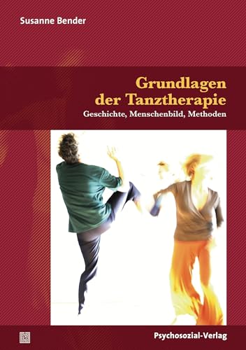 Grundlagen der Tanztherapie: Geschichte, Menschenbild, Methoden (Forum Körperpsychotherapie) von Psychosozial Verlag GbR