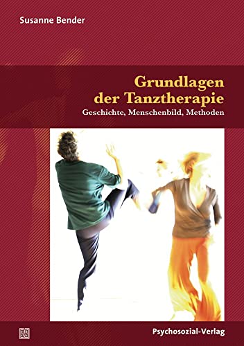 Grundlagen der Tanztherapie: Geschichte, Menschenbild, Methoden (Forum Körperpsychotherapie) von Psychosozial Verlag GbR