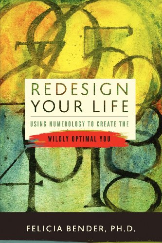 Redesign Your Life: Using Numerology to Create the Wildly Optimal You von Felicia Bender