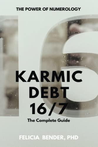 Karmic Debt 16/7: The Complete Guide (The Power of Numerology: Karmic Debt Numbers 13/4, 14/5, 16/7 and 19/1) von Felicia Bender