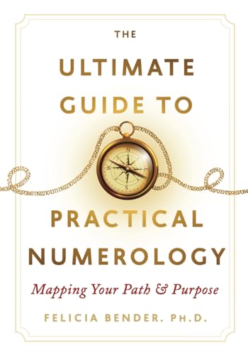 The Ultimate Guide To Practical Numerology: Mapping Your Path & Purpose