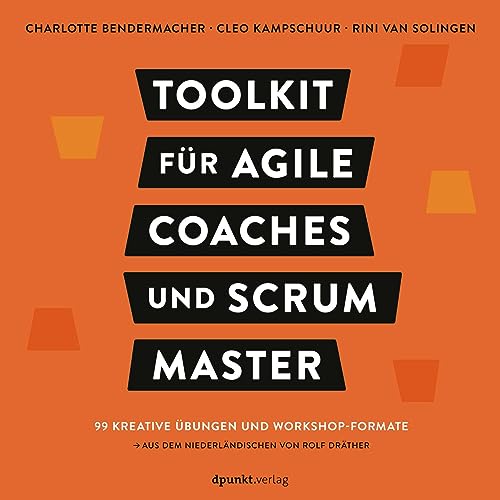 Toolkit für Agile Coaches und Scrum Master: 99 kreative Übungen und Workshop-Formate von Dpunkt.Verlag GmbH