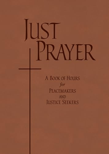 Just Prayer: A Book of Hours for Peacemakers and Justice Seekers von Liturgical Press