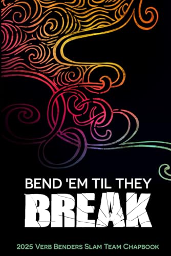 Bend 'Em Til They Break: 2025 Verb Benders Slam Team Chapbook von Wider Perspectives Publishing
