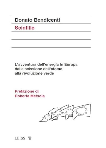Scintille. L'avventura dell'energia in Europa dalla scissione dell'atomo alla rivoluzione verde (Attualità) von Luiss University Press