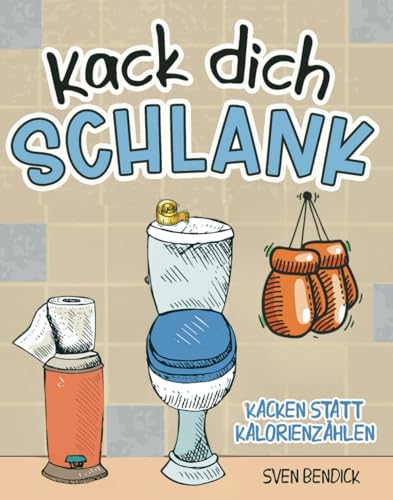 Kack dich schlank: Kacken statt Kalorienzählen - Skurrile Diätideen, absurde Klo-Tipps & das Geheimnis des leichten Stuhls - Ein humorvolles Geschenk für Männer & Freunde des gepflegten Stuhlgangs Kack dich schlank: Kacken statt Kalorienzählen - Skurrile Diätideen, absurde Klo-Tipps & das Geheimnis des leichten Stuhls - Ein humorvolles Geschenk für Männer & Freunde des gepflegten Stuhlgangs