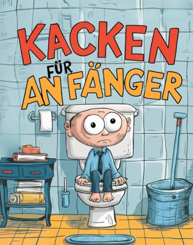 Kacken für Anfänger: Die Schritt für Schritt Anleitung zum perfekten Stuhlgang -Grundlagen, lustige Lifehacks und Anekdoten zum Lachen – Das perfekte Geschenk für Männer und Menschen mit Humor Kacken für Anfänger: Die Schritt für Schritt Anleitung zum perfekten Stuhlgang -Grundlagen, lustige Lifehacks und Anekdoten zum Lachen – Das perfekte Geschenk für Männer und Menschen mit Humor von PiKu Verlag