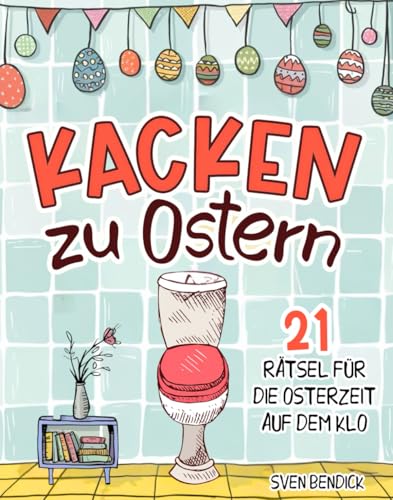 Kacken zu Ostern: 21 Rätsel für die Osterzeit auf dem Klo - Unnützes Wissen und Denksportaufgaben für fröhliche Momente auf der Toilette – Das perfekte Geschenk für Menschen mit Humor von PiKu Verlag