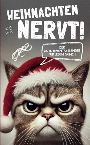 Weihnachten nervt! Der Anti-Adventskalender für jeden Grinch | Das witzige Anti-Stress-Mitmachbuch für die Weihnachtszeit mit Rätseln und kreativen Aufgaben von Independently published