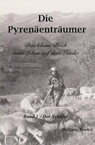 Die Pyrenäenträumer / Die Pyrenäenträumer- Der Schäfer: Das kleine Buch vom Leben auf dem Lande