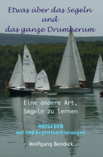 Etwas über das Segeln und das ganze Drumherum: Eine andere Art Segeln zu lernen (‚zu wasser und zu lande‘) von epubli