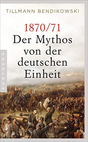 1870/71: Der Mythos von der deutschen Einheit von Pantheon