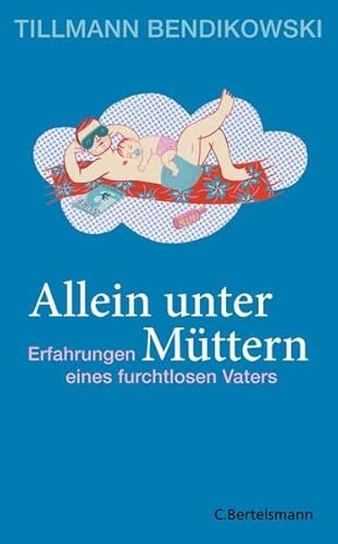 Allein unter Müttern: Erfahrungen eines furchtlosen Vaters