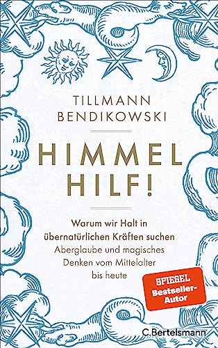 Himmel hilf!: Warum wir Halt in übernatürlichen Kräften suchen: Aberglaube und magisches Denken vom Mittelalter bis heute von Bertelsmann Verlag