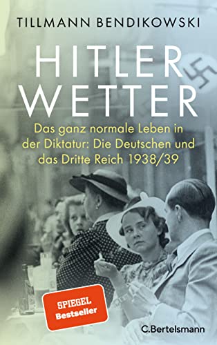 Hitlerwetter: Das ganz normale Leben in der Diktatur: Die Deutschen und das Dritte Reich 1938/39 von VERLAGSGRUPPE RANDOM HOUSE BERTELSMANN