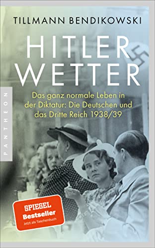 Hitlerwetter: Das ganz normale Leben in der Diktatur: Die Deutschen und das Dritte Reich 1938/39 von Pantheon Verlag