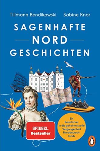 Sagenhafte NORDGeschichten: Ein Reiseführer in die geheimnisvolle Vergangenheit Norddeutschlands - Reich illustriert mit Abbildungen und Karten und Serviceteilen von Penguin Verlag