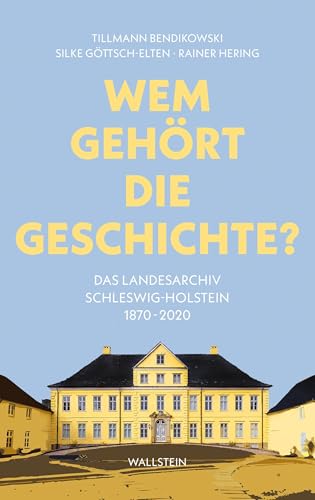 Wem gehört die Geschichte?: Das Landesarchiv Schleswig-Holstein 1870-2020 Wem gehört die Geschichte?: Das Landesarchiv Schleswig-Holstein 1870-2020 von Wallstein Verlag