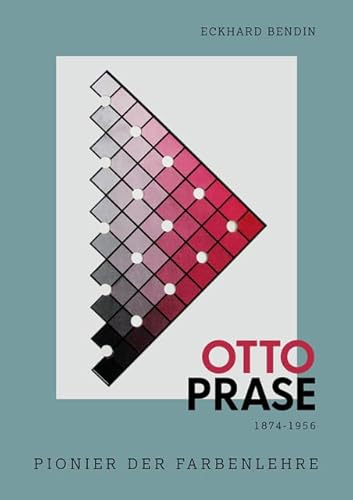 Otto Prase 1874–1956: Pionier der Farbenlehre von Favoritenpresse GmbH