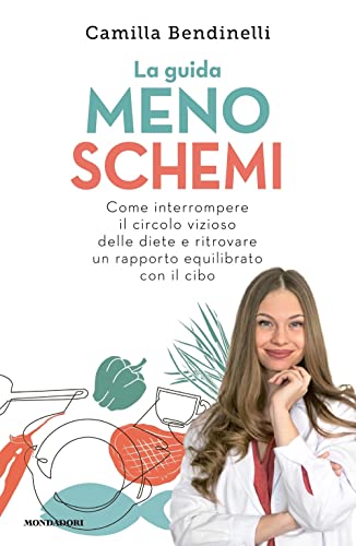 La guida meno schemi. Come interrompere il circolo vizioso delle diete e ritrovare un rapporto equilibrato con il cibo (Vivere meglio) von Mondadori