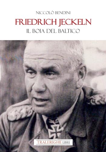 Friedrich Jeckeln. Il boia del Baltico Friedrich Jeckeln. Il boia del Baltico von Tra le righe libri