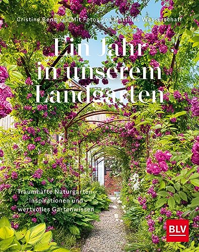 Ein Jahr in unserem Landgarten: Traumhafte Naturgarten-Inspirationen und wertvolles Gartenwissen von BLV, ein Imprint von GRÄFE UND UNZER Verlag GmbH